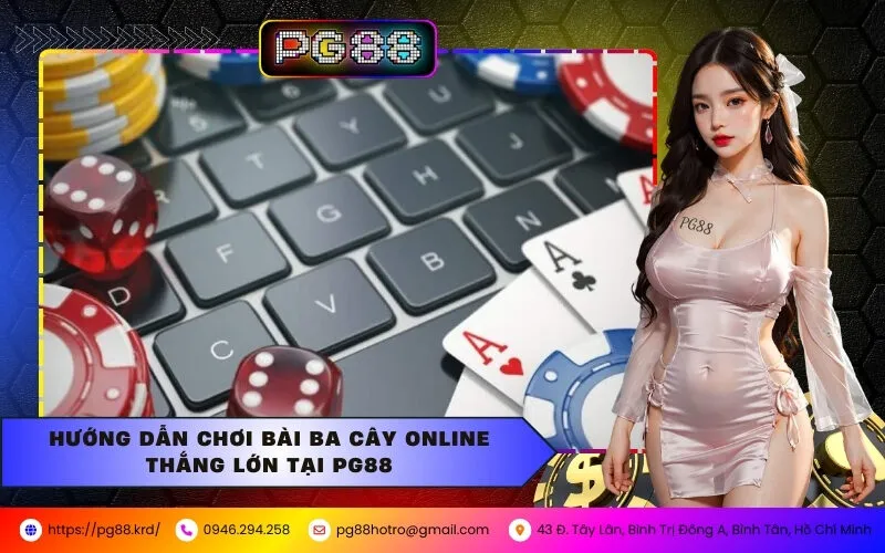 Hướng Dẫn Chơi Bài Ba Cây Online Thắng Lớn Tại PG88