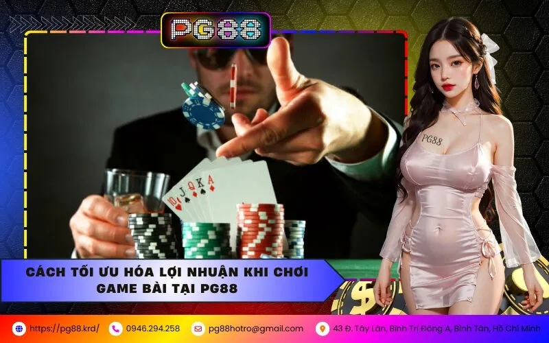 Cách Tối Ưu Hóa Lợi Nhuận Khi Chơi Game Bài Tại PG88